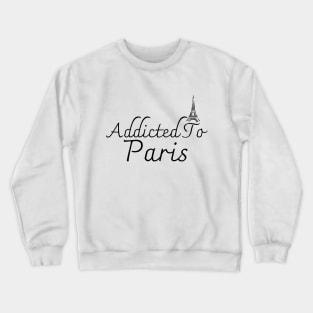 Addicted To Paris Crewneck Sweatshirt